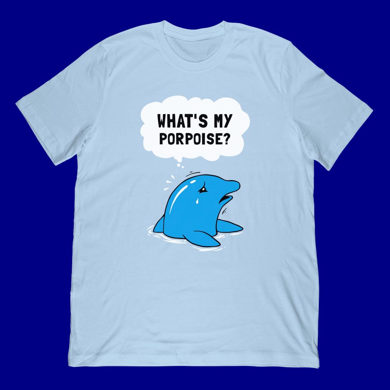Funny Dolphin Pun T-Shirt | Sad Porpoise Sea Creature Apparel S