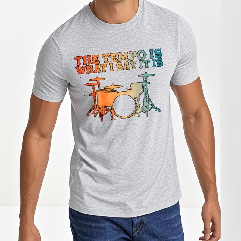 Tshirts For Unisex Comfortable For Him Oneck Tshirt Casual The Tempo Is What I Say It Is Drum Set Minimalist Male Top Tees