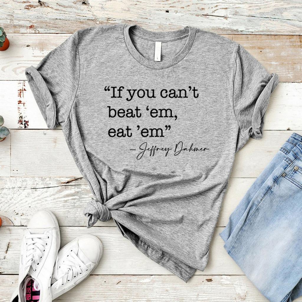 If You Can't Beat 'em Eat 'em T-shirt Jeffrey Dahmer T Shirt True Crime Tshirt Women Graphic T Shirts Serial Killer Tee Tops