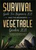 The Survival Guide For Beginners 2021 And The Beginners Vegetable Garden 2021 The by Leslie Martin - Hardback Book