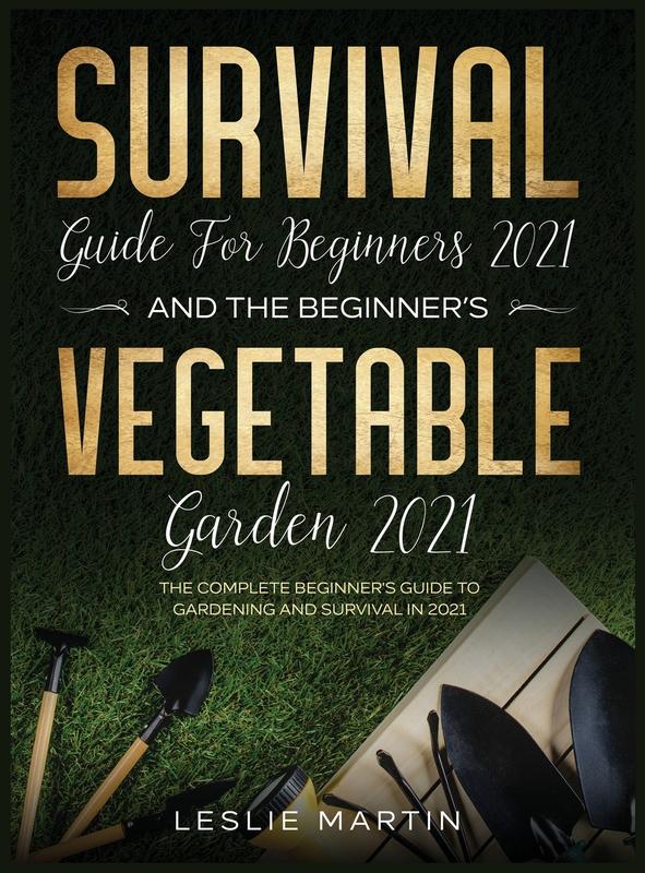 The Survival Guide For Beginners 2021 And The Beginners Vegetable Garden 2021 The by Leslie Martin - Hardback Book