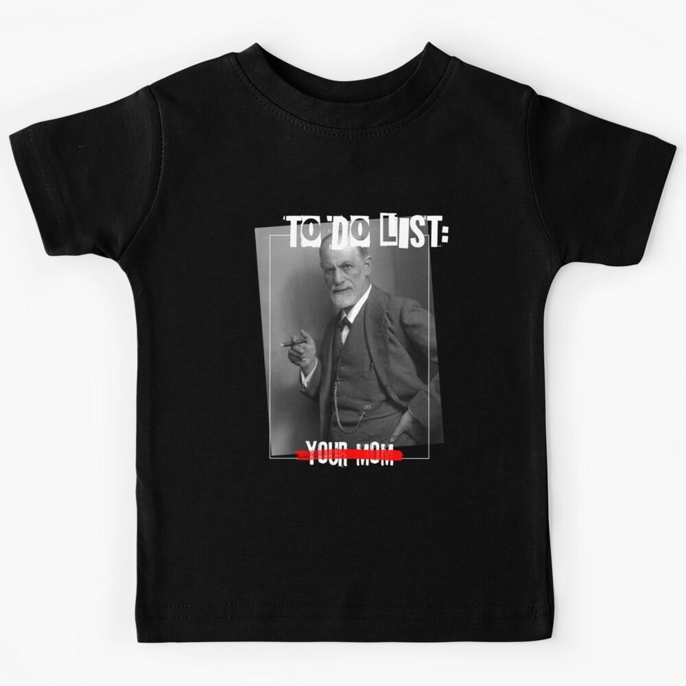 To Do List Your Mom Sigmund Freud Quote   Kids T-Shirt 140