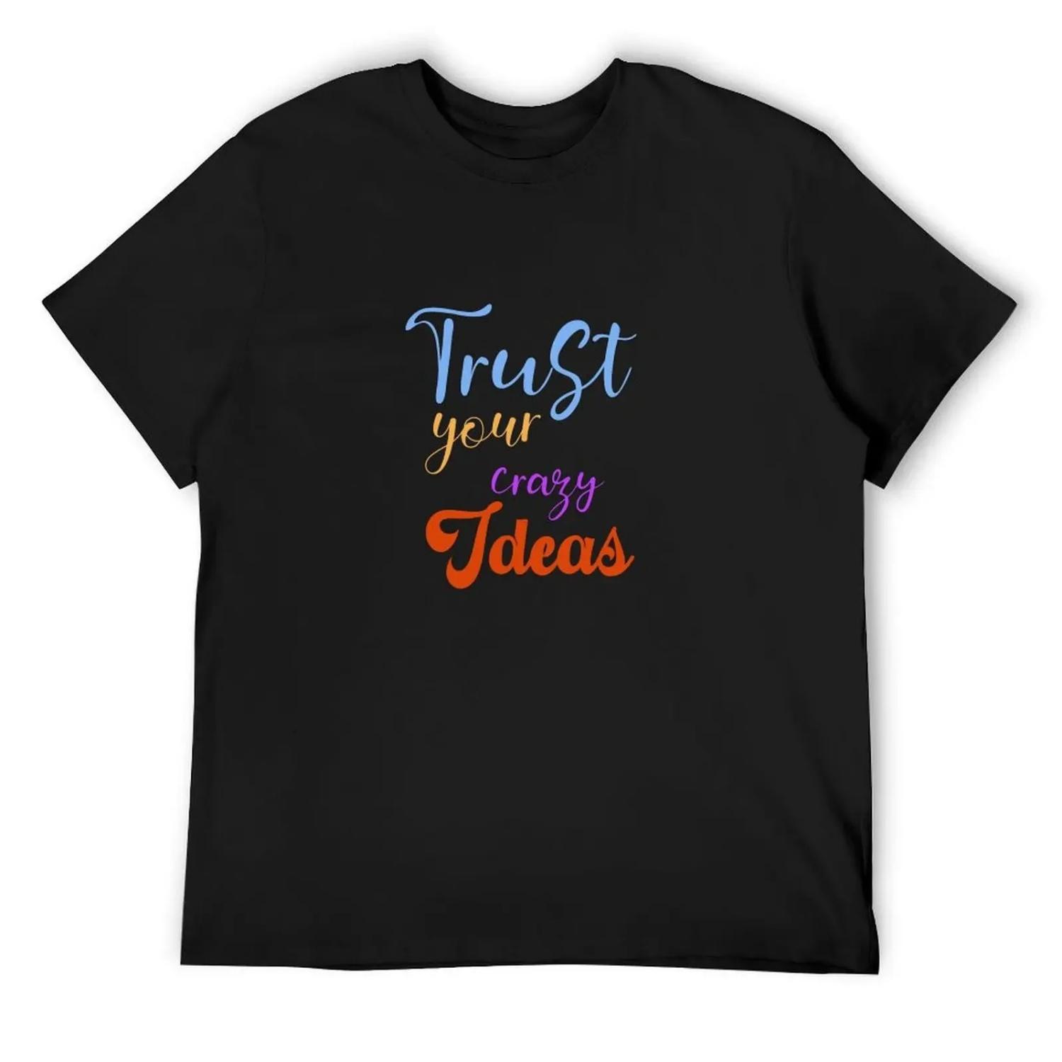 Trust your crazy ideas T-Shirt street wear vintage anime shirt croswit shirt man anime shirts men XXXXXL разноцветный