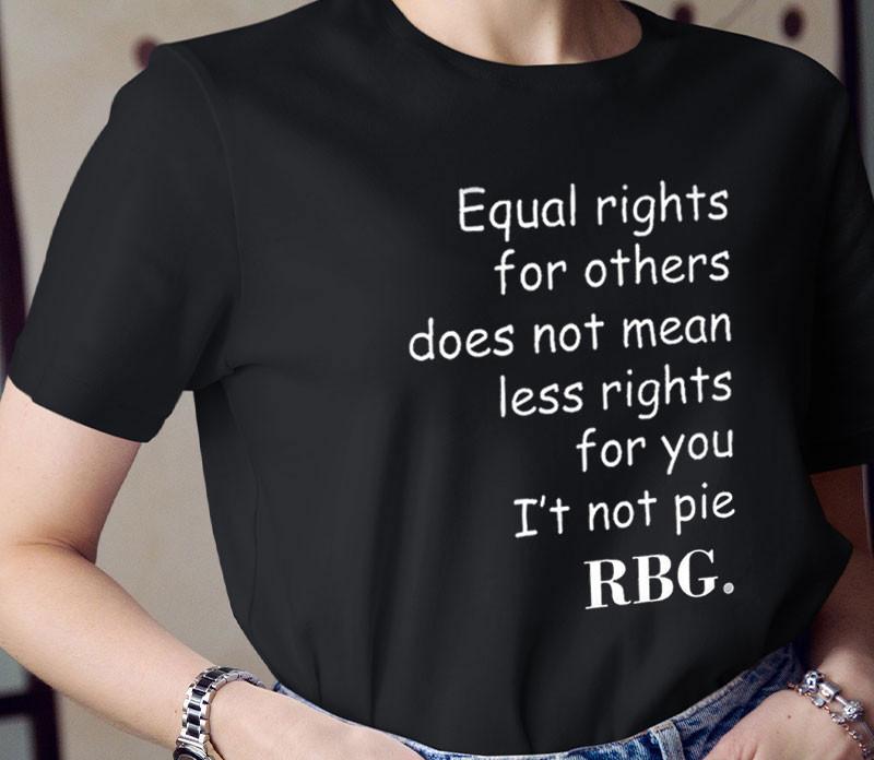 26 Equal Rights For Others Does Not Mean Less Rights For You It s Not Pie Shirt Unisex T-Shirt M