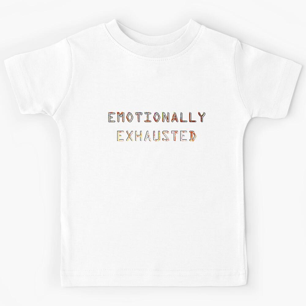 EMOTIONALLY EXHAUSTED-stickers and tshirts Kids T-Shirt 100