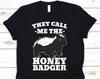 They Call Me The Honey Badger Shirt, Ratel, Mustelid, Mellivora Gift, Honey Badger, Honey Badger Shirt, Badger Shirt, Badger