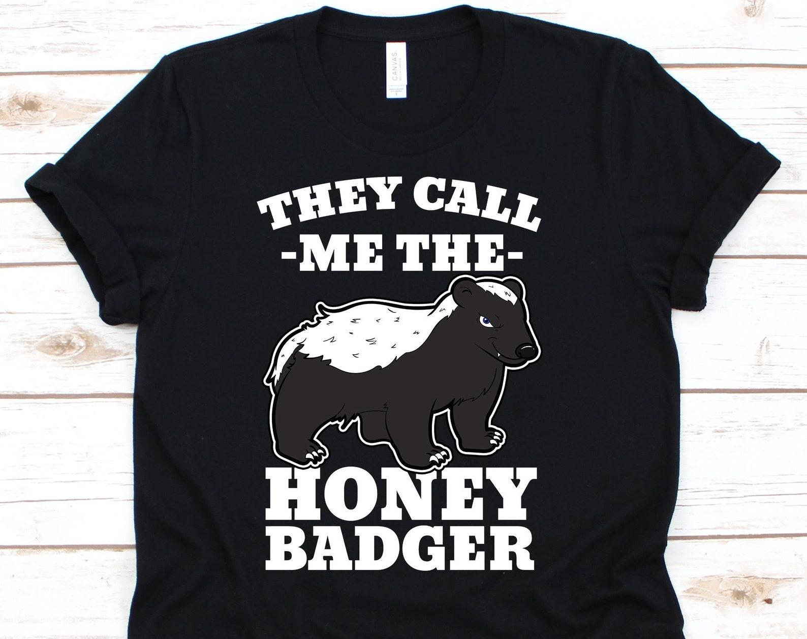 They Call Me The Honey Badger Shirt, Ratel, Mustelid, Mellivora Gift, Honey Badger, Honey Badger Shirt, Badger Shirt, Badger XL