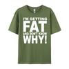 Funny Quotes Teei M Getting Fat And Don T Know Why Graphic T Shirts Men Mens Gifts Big Size Funny Camiseta