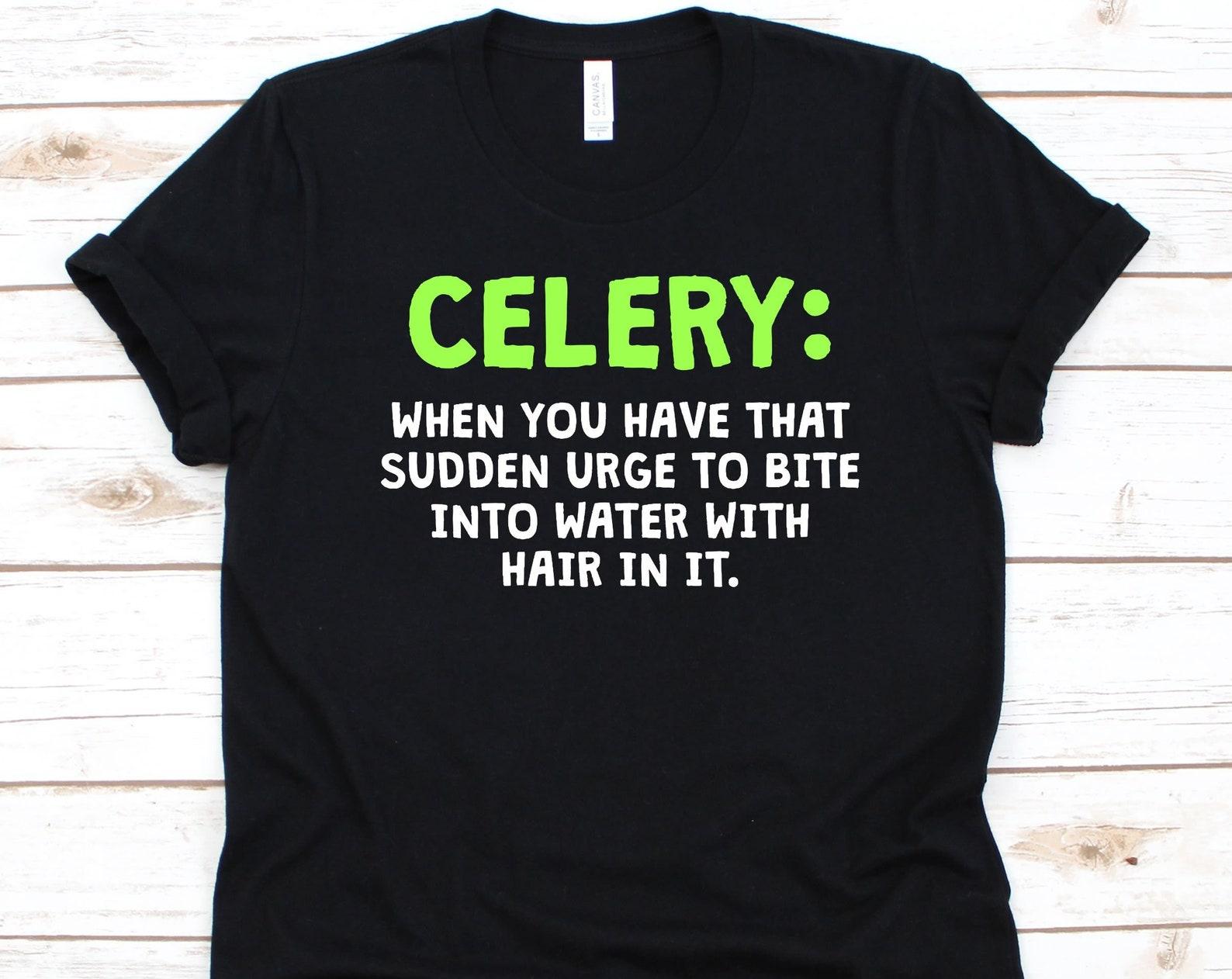 Celery: When You Have That Urge Shirt, Gift For Celery Lovers, Vegetable Graphic, Apium Graveolens, Celery T-Shirt, Vegetarian, Veganism 4XL