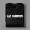Unisex I Had Potential TShirts  100 Cotton Clothing Summer Vintage Short Sleeve TShirt O Neck Hippie Pattern Tshirt Plus Size