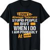 I Dont Always Tolerate Stupid People Only At Work Costume T Shirt