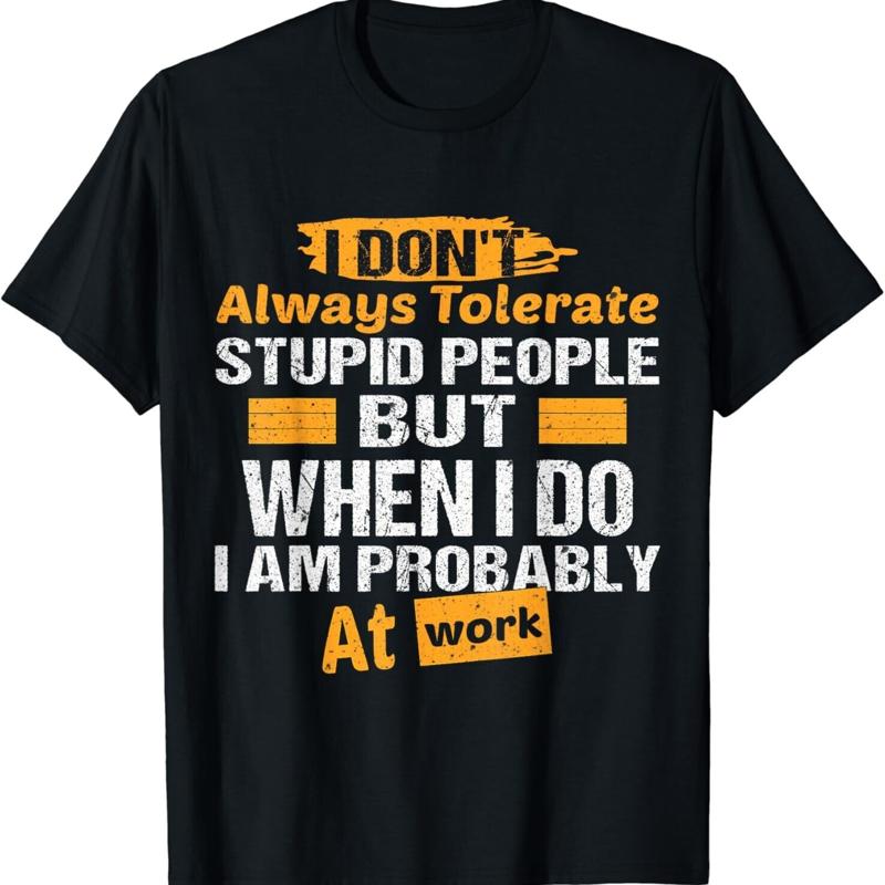 I Dont Always Tolerate Stupid People Only At Work Costume T Shirt