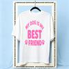 My Dog Is My Best Friend Pink Dog Lover Quote Tshirt Woman Man Summer Cotton Graphic T Shirts Adult S3XL