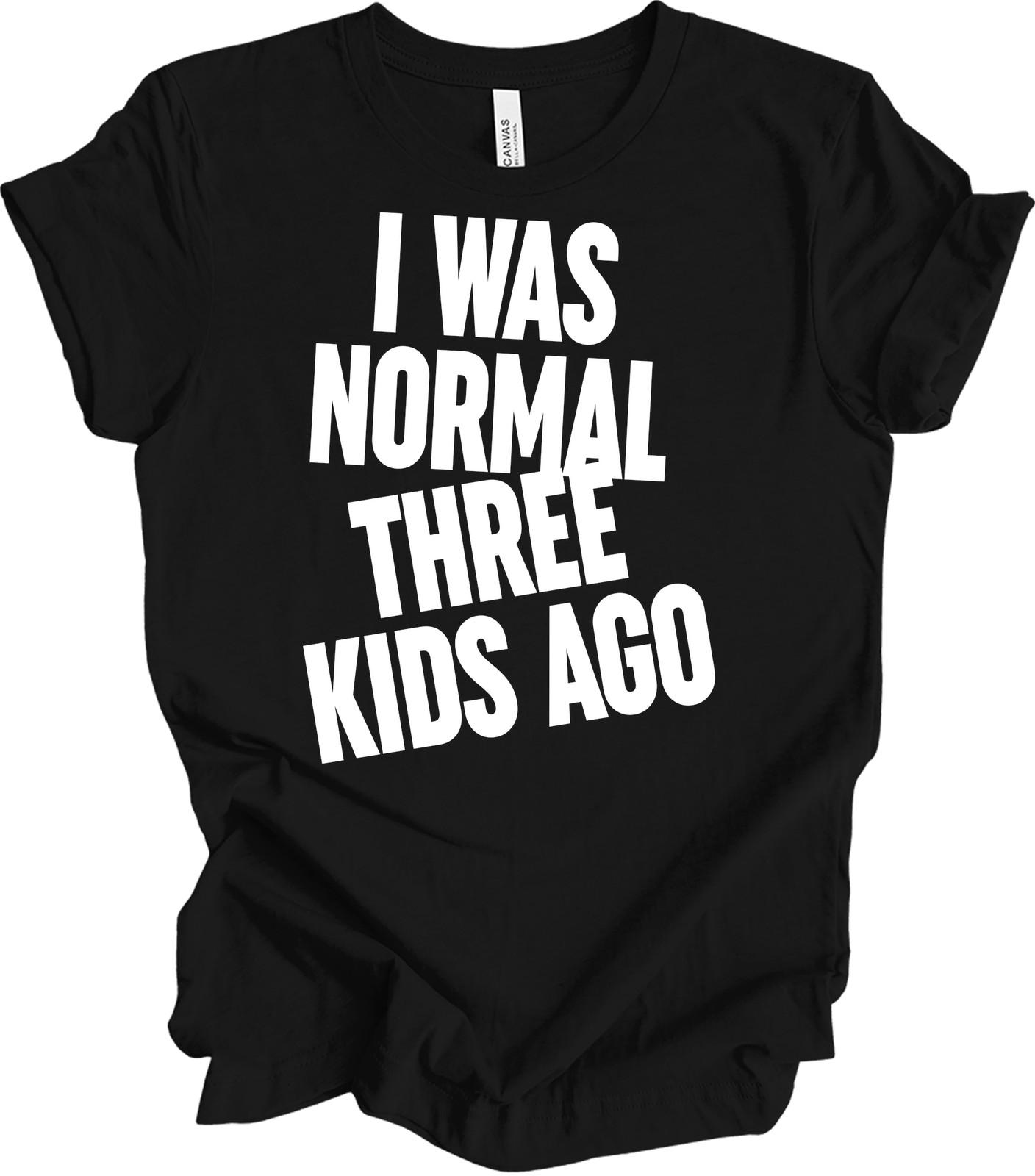 I Was Normal 3 Kids Ago T-Shirt - Funny Parent Gift L