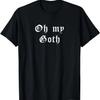 Oh My Goth Grunge Death Metal Dark Gothic Emo Girls Women T-Shirt