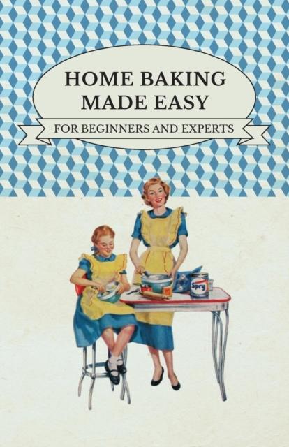 The Home Baking Made Easy - For Beginners and Experts Book