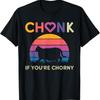 Chonk If You'Re Chorny Funny Cat T Shirt