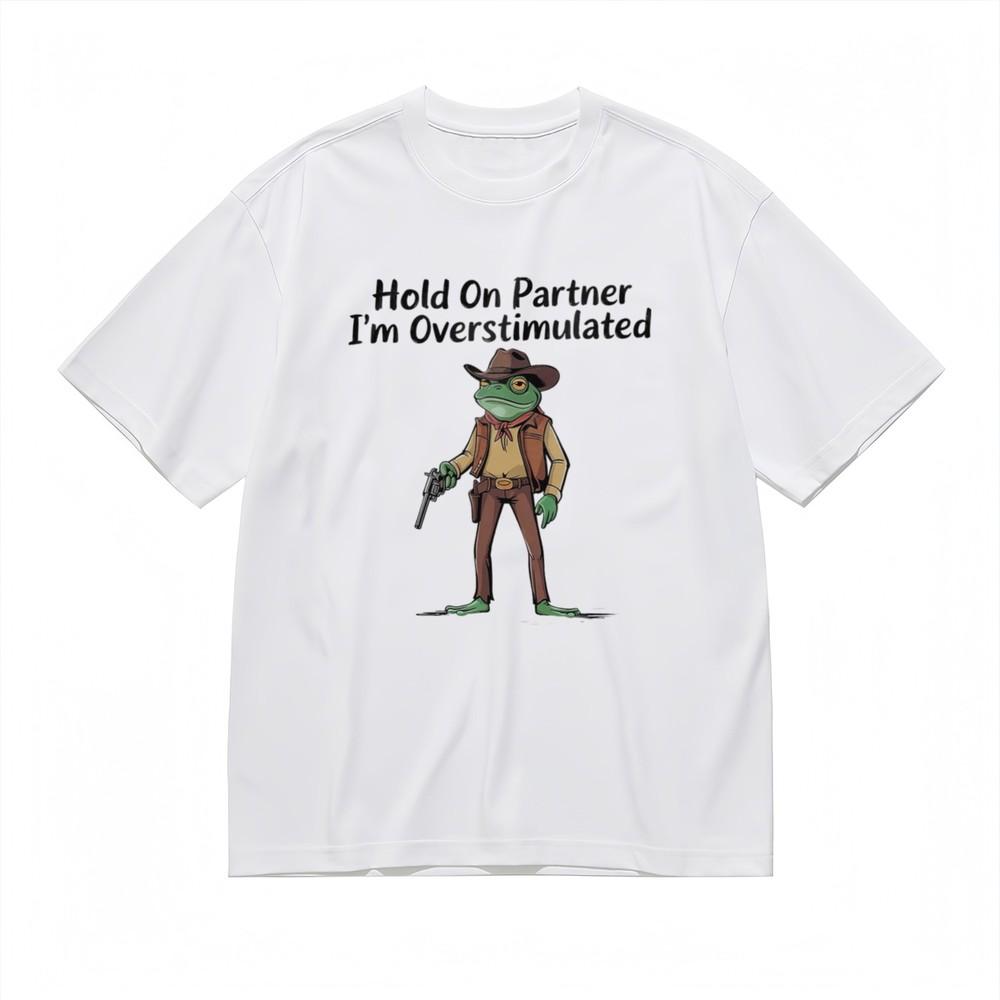 

Women s Classic T-Shirt Hold On Partner Im Overstimulated Frog Design Tee 4XL