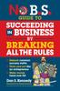 The No B.S. Guide To Succeed In Business by Breaking All the Rules Book