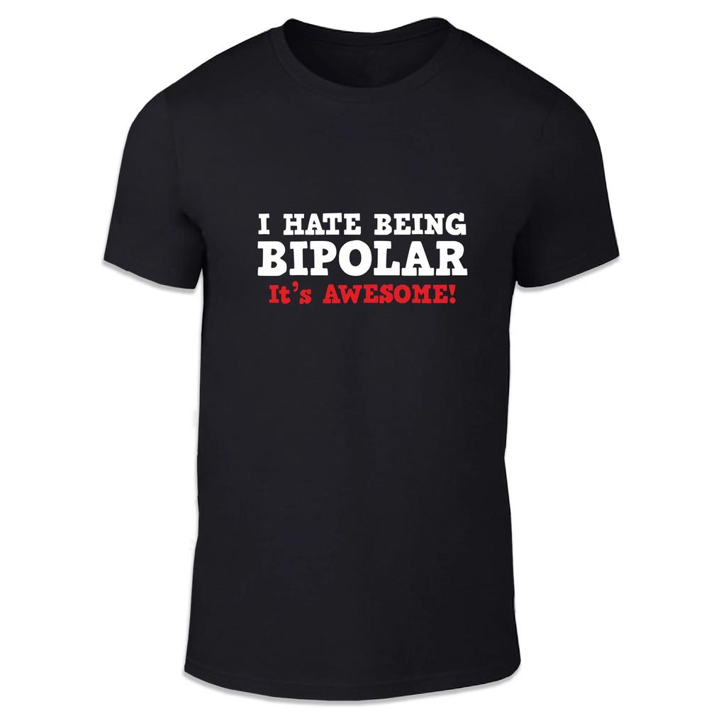 I Hate Being Bipolar, It's Awesome Unisex T Shirt - Fun Cool Humour Summer