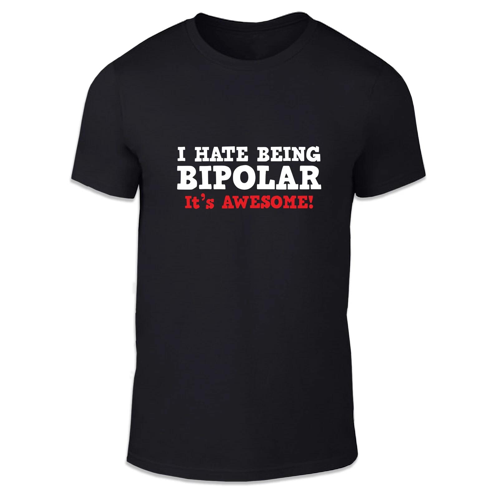 I Hate Being Bipolar, It s Awesome Unisex T Shirt - Fun Cool Humour Summer 3XL