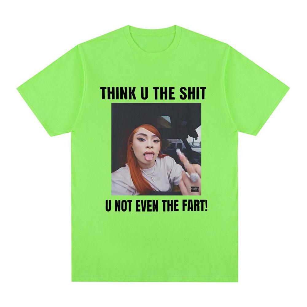 Funny Meme Ice Spice Think U The Shit U Not Even The Fart T Shirts Men Women Fashion Hip Hop T-shirt Casual Oversized T-shirts