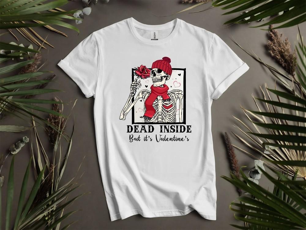 

Dead Inside But Its Valentines Day Im Gift Hoodie Tshirt Men Women Unisex AD269 4XL