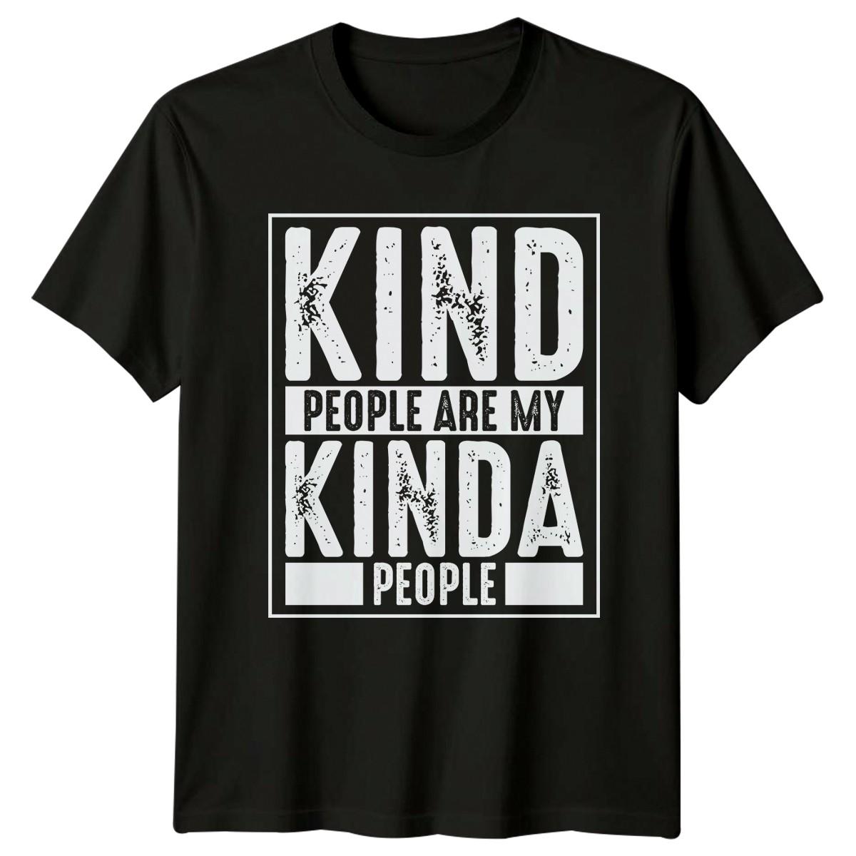 Kind People Are My Kinda T-Shirt Kindness Inspirational Gift For Him And Her XXXXL