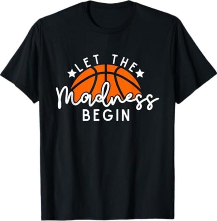 Let The Madness Begin Basketball Game Inspired Quote T-Shirt Unisex T-Shirt XXXXL