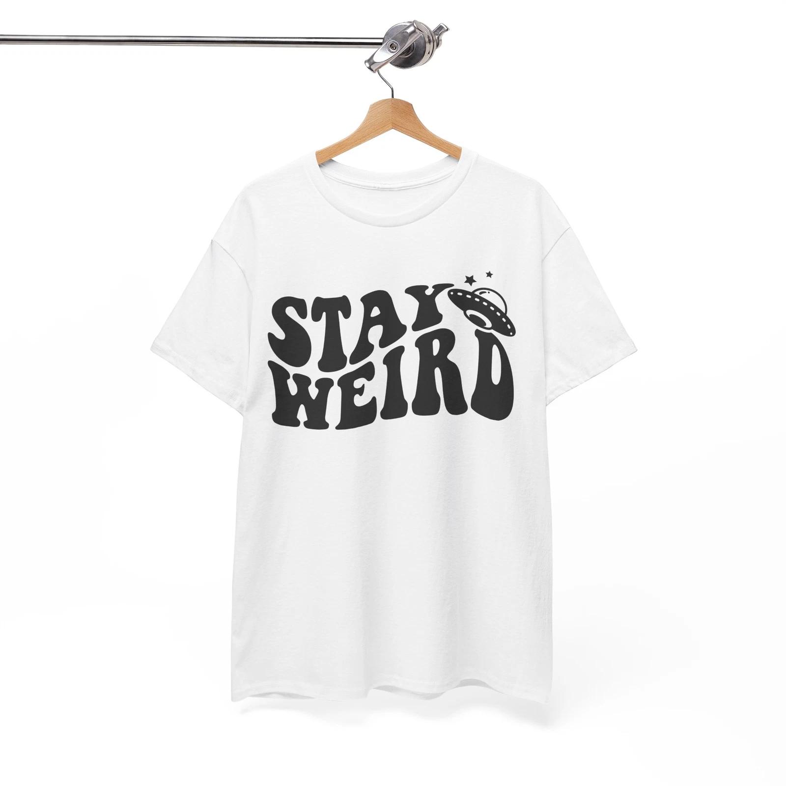 

Stay Different T-Shirt | Weird & Wonderful Graphic Tee | STAY WEIRD Shirt 4XL