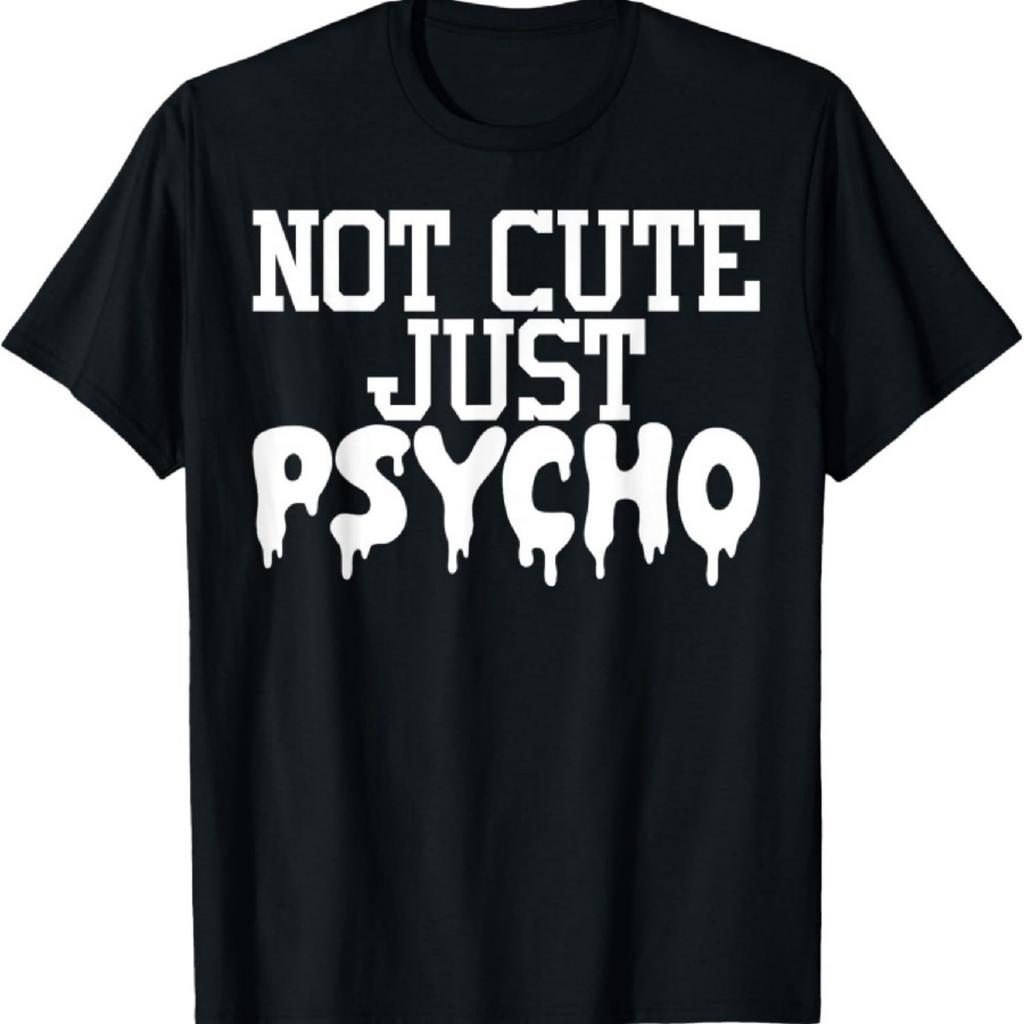 Non Carino Solo Psico Maglietta Grafica T-Shirt
