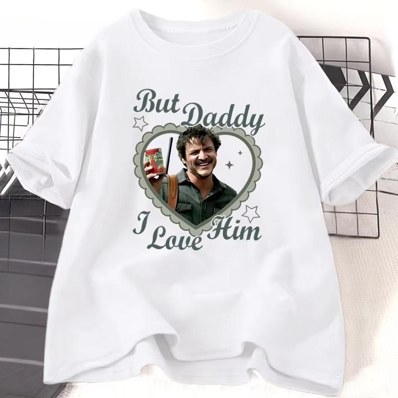 But Daddy I Love Him Pedro Pascal T Shirt Women Lady Girl Cotton Short Sleeve Round Neck Tshirt High Quality Comfortable Tee
