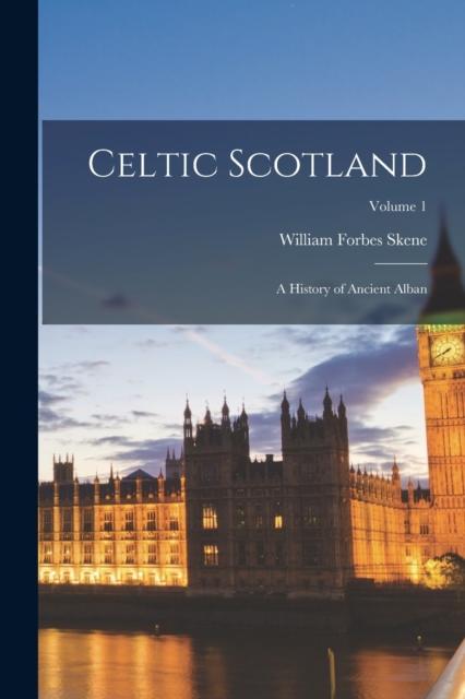The Celtic Scotland : A History of Ancient Alban; Volume 1 Book