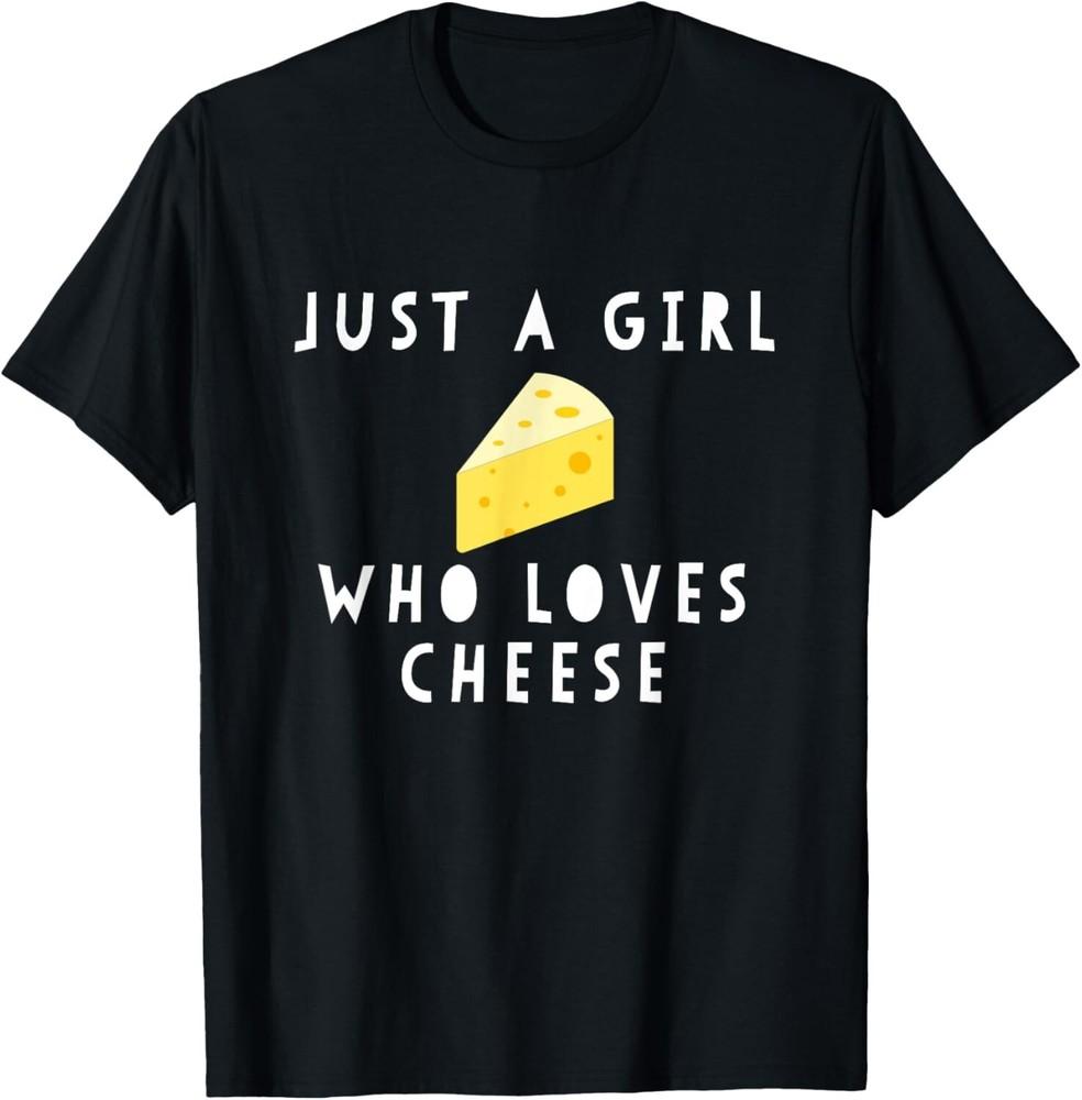 

Just A Girl Who Loves Cheese Funny Women Saying Gift Unisex T-Shirt M