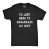 Mens Im Just Here To Embarrass My Wife T Shirt Funny Sarcastic Marriage Joke