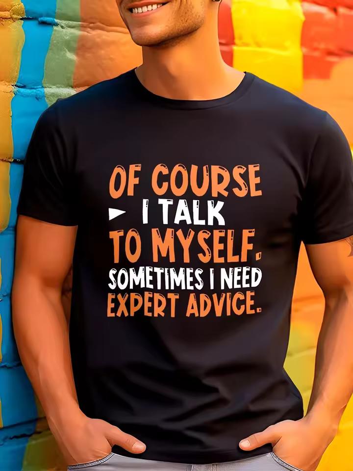 Of course I talk to myself. Sometimes I need expert advice. Graphic T shirt Funny Men's Cotton Tee Women Summer Oversize Novelty