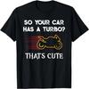 Motorcycle Sport Bike So Your Car Has a Turbo Cute Design T-Shirt