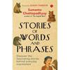 Stories of Words and Phrases: Discover the Fascinating Stories Behind Everyday Expressions