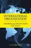 The International Organization : Theories and Institutions Book
