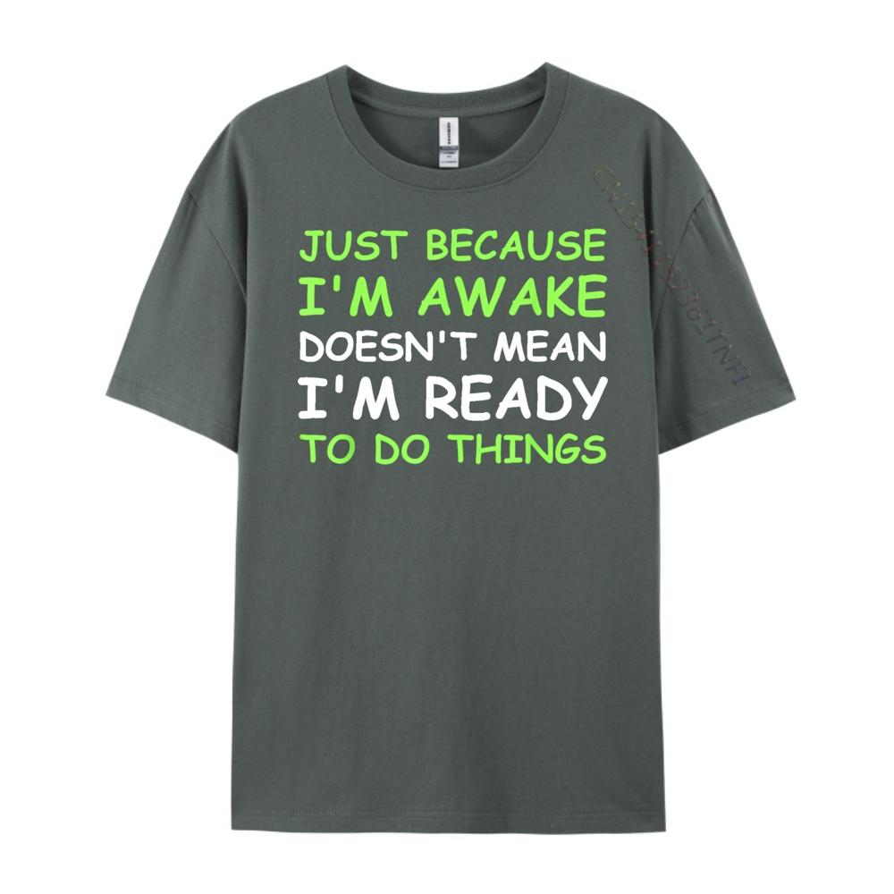 Nur weil ich wach bin Lustiger Spruch Damen Teenager Männer T-Shirts Hohe Qualität WEICH Günstig Japan Stil Buchstabendruck T-Shirts für Männer