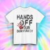 Hands Off Our Democracy Political Protest Statement Graphic Tee S-5XL