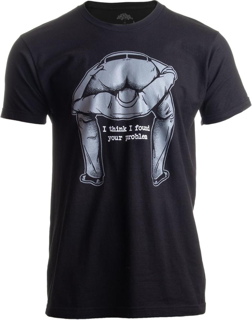 I Found Your Problem _ Funny Sarcasm Rude Offensive Saying Meme for Man T-Shirt