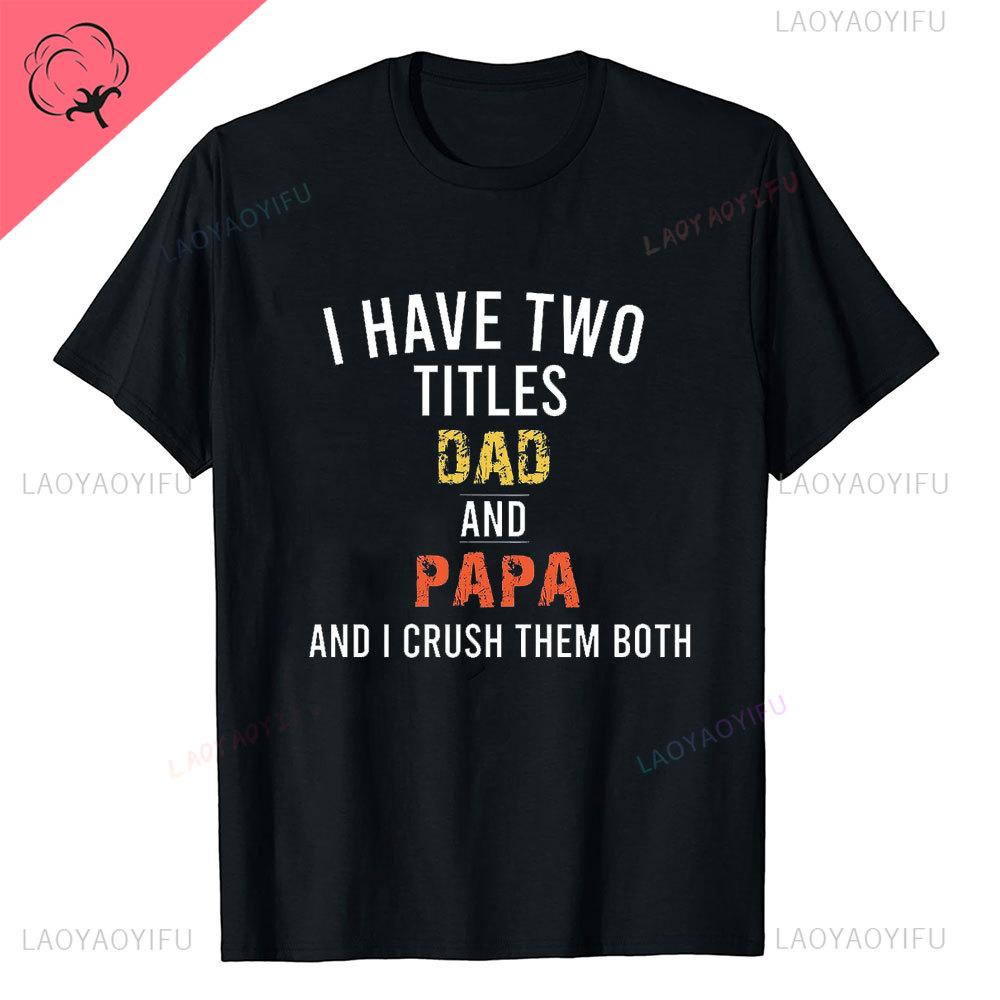 I Have Two Titles Dad and Grandpa Printed T Shirt Funny Spanish Humor Papa Father Day Gift Tee Tops Cotton Casual Shortsleev