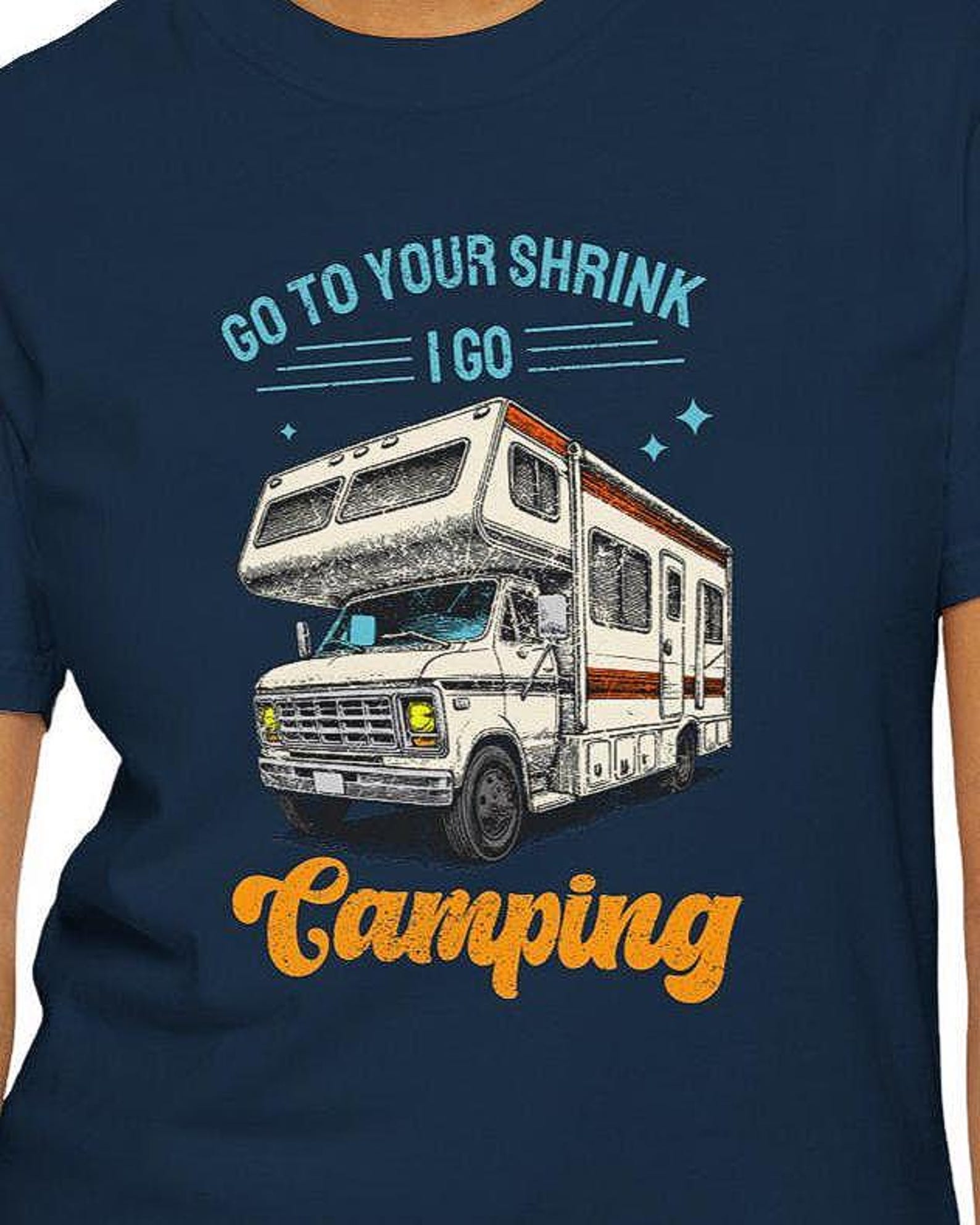 Go To Your Shrink I Go Camping T-Shirt |Class C RV Motorhome Graphic Tee 4XL