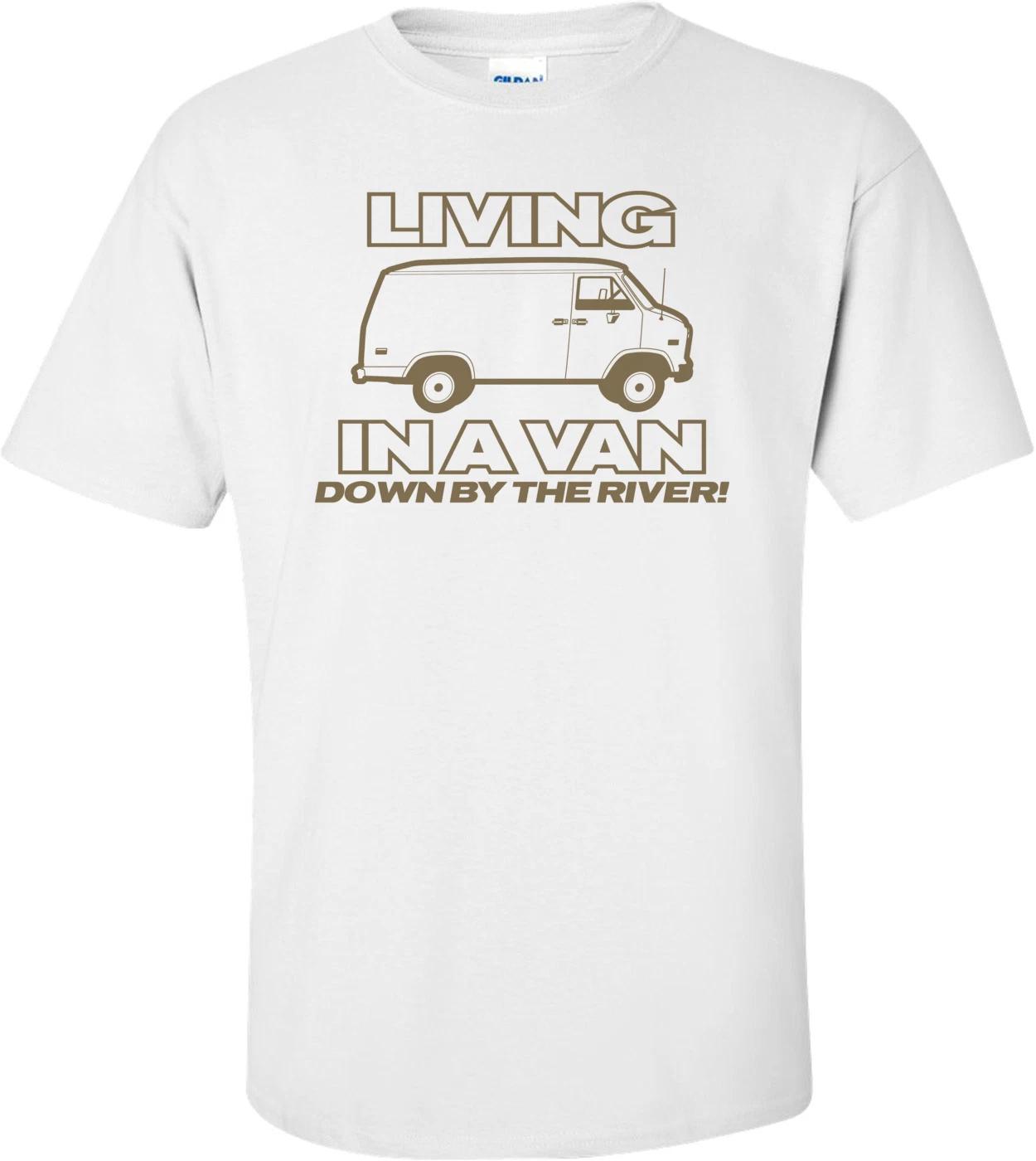 Living In A Van Down By The River Funny T-shirt S