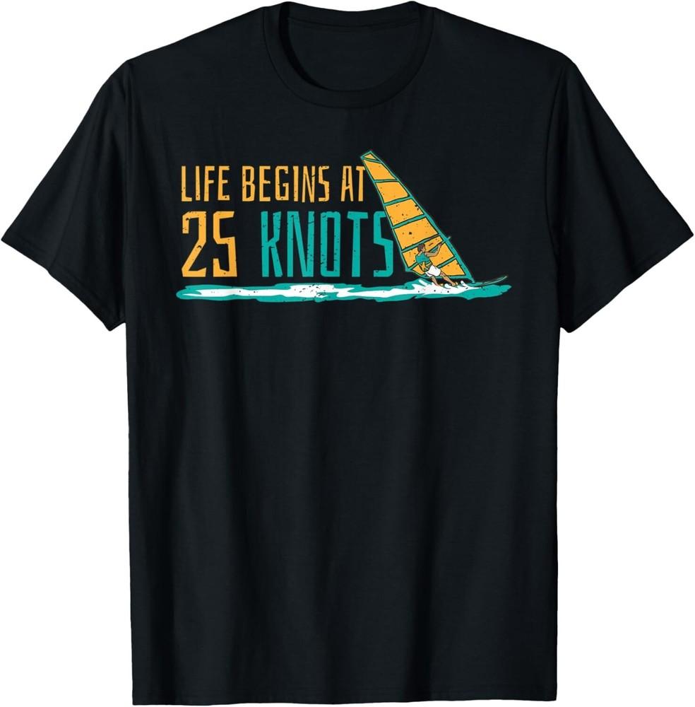 

Windsurfing Life begins at 25 knots surfer saying Gift Unisex T-Shirt 4XL