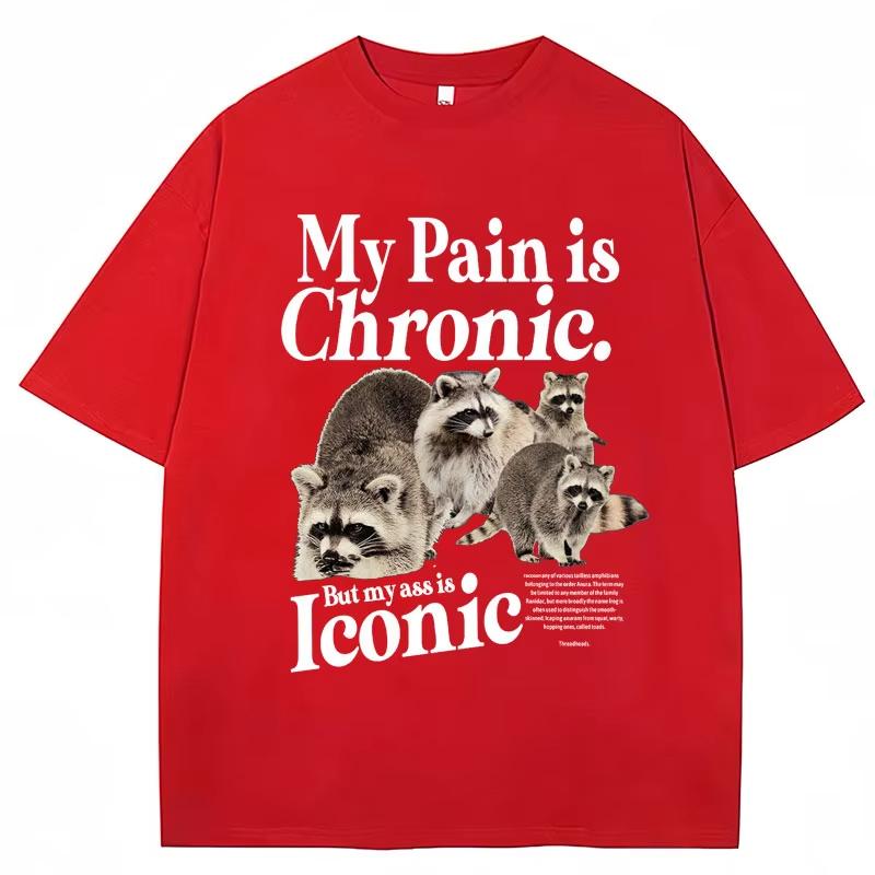 Funny Raccoon Meme T Shirt My Pain Is Chronic But My Ass Is Iconic Print Tees Unisex Women Fashion Casual Pure Cotton Loose TShirt