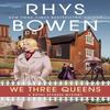 We Three Queens by Rhys Bowen Hardback Book 9780593641361