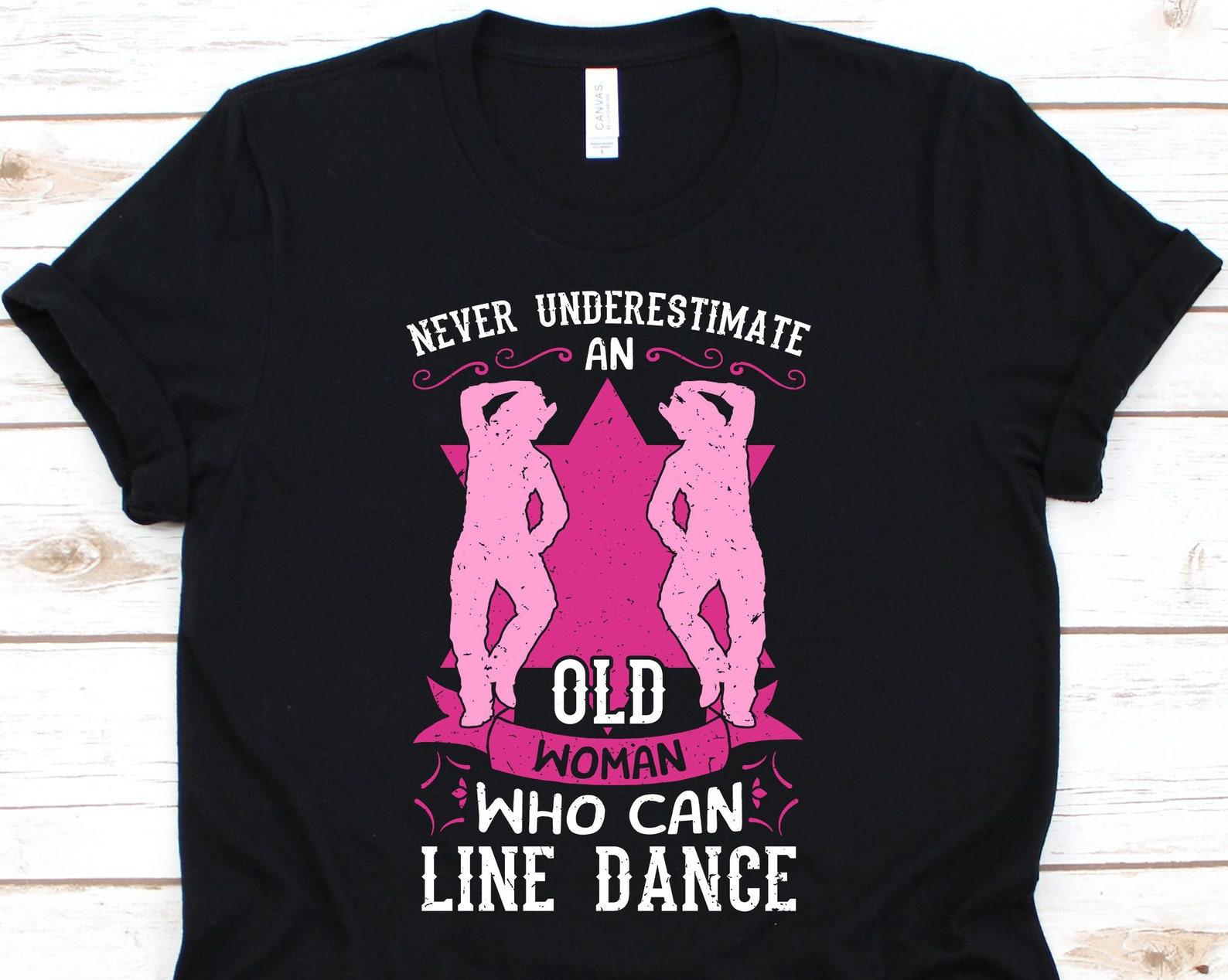 Never Underestimate An Old Woman Who Can Line Dance Shirt, Choreography Dance For The Best Grandma Line Dancing Tshirt, Grandmother Gifts S