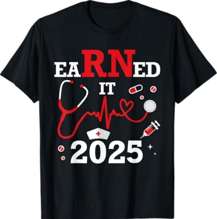 Earned it 2025 for nurse graduation or RN LPN class of T-Shirt Unisex T-Shirt XXXXL